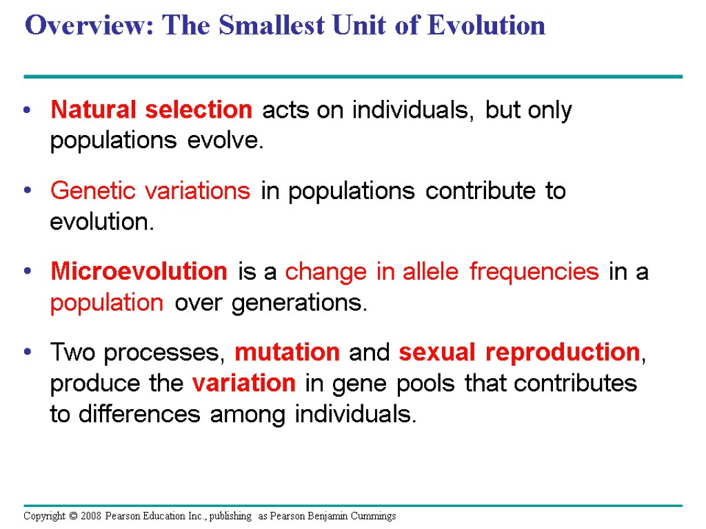 Overview: The Smallest Unit of Evolution Natural selection acts on individuals, but only populations